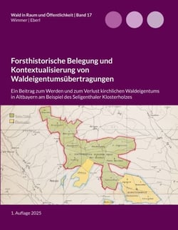 Forsthistorische Belegung und Kontextualisierung von Waldeigentumsübertragungen - Ein Beitrag zum Werden und zum Verlust kirchlichen Waldeigentums in Altbayern am Beispiel des Seligenthaler Klosterholzes