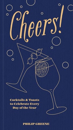 Cheers! - Cocktails &amp; Toasts to Celebrate Every Day of the Year - A Cocktail Book