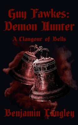 Guy Fawkes: Demon Hunter A Clangour of Bells - Guy Fawkes: Demon Hunter, #1