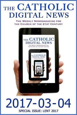 The Catholic Digital News 2017-03-04 (Special Issue: Lent 2017) - The Catholic Digital News, #30