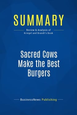 Summary: Sacred Cows Make the Best Burgers - Review and Analysis of Kriegel and Brandt's Book