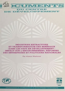 Industries extractives et transformation des minéraux dans les pays en développement - Impact sur l'environnement, réponses des entreprises et politiques nationales