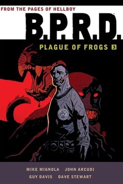 B.P.R.D.: Plague of Frogs Volume 3