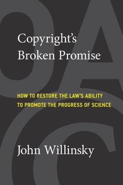 Copyright's Broken Promise - How to Restore the Law's Ability to Promote the Progress of Science