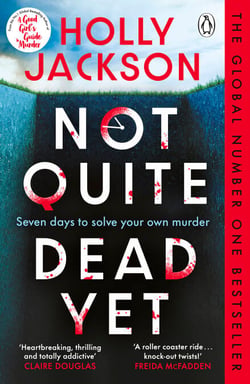 Not Quite Dead Yet - Jet Has 7 Days to Solve Her Own Murder - The Addictive Sunday Times Bestselling Thriller from the Author of A Good Girl’s Guide to Murder
