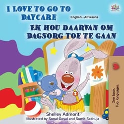 I Love to Go to Daycare Ek hou daarvan om Dagsorg toe te gaan - English Afrikaans Bilingual Collection
