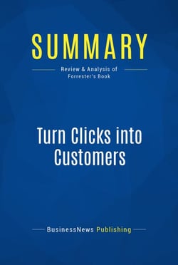 Summary: Turn Clicks into Customers - Review and Analysis of Forrester's Book