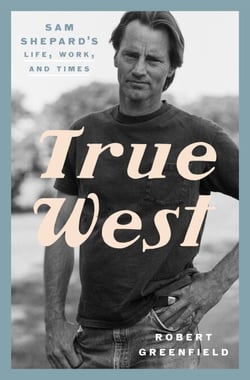 True West - Sam Shepard's Life, Work, and Times