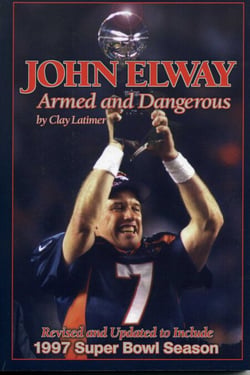 John Elway: Armed &amp; Dangerous - Revised and Updated to Include 1997 Super Bowl Season