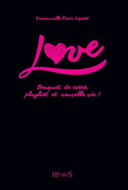 Love - Bouquet de roses, playlist et nouvelle vie ! - Tome 1