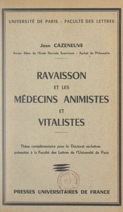 Ravaisson et les médecins animistes et vitalistes - Thèse complémentaire pour le Doctorat ès-lettres présentée à la Faculté des lettres de l'Université de Paris