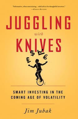 Juggling with Knives - Smart Investing in the Coming Age of Volatility
