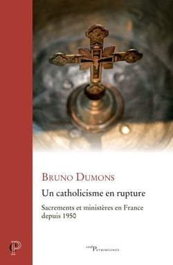 Un catholicisme en rupture - Sacrements et ministères en France depuis 1950