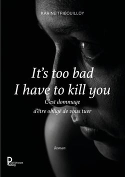 It's too bad I have to kill you - C'est dommage d'être obligé de vous tuer