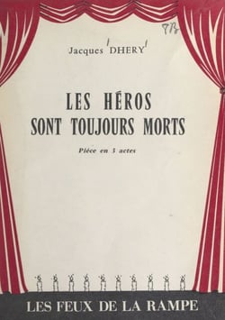 Les héros sont toujours morts - Pièce en 3 actes