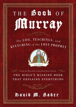 The Book of Murray - The Life, Teachings, and Kvetching of the Lost Prophet