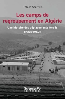 Les camps de regroupement en Algérie - Une histoire des déplacements forcés (1954-1962)