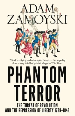 Phantom Terror - The Threat of Revolution and the Repression of Liberty 1789-1848
