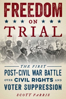 Freedom on Trial - The First Post-Civil War Battle Over Civil Rights and Voter Suppression