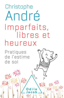 Imparfaits, libres et heureux - Pratiques de l'estime de soi