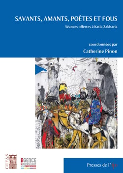 Savants, amants, poètes et fous - Séances offertes à Katia Zakharia