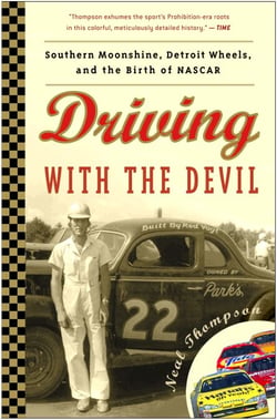 Driving with the Devil - Southern Moonshine, Detroit Wheels, and the Birth of NASCAR