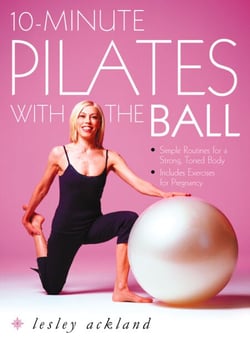 10-Minute Pilates with the Ball - Simple Routines for a Strong, Toned Body – includes exercises for pregnancy