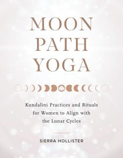 Moon Path Yoga - Kundalini Practices and Rituals for Women to Align with the Lunar Cycles