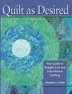 Quilt As Desired - Your Guide to Straight-Line and Free-Motion Quilting