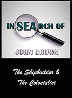In Search Of John Brown - The Shipbuilder &amp; The Colonialist
