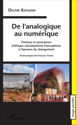 De l'analogique au numérique. Cinémas et spectateurs d'Afrique subsaharienne - francophone à l'épreuve du changement