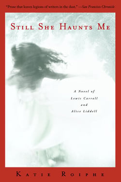 Still She Haunts Me - A Novel of Lewis Carroll and Alice Liddell