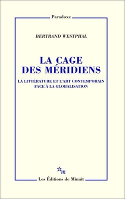 La Cage des méridiens - La littérature et l'art contemporain face à la globalisation