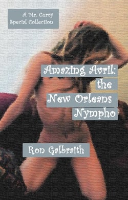 Amazing Avril, the New Orleans Nympho:  A Special Collection - The Adventures of Mr. Curvy, #84