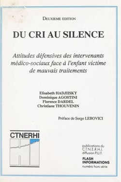 Du cri au silence - Attitudes défensives des intervenants médico-sociaux face à l'enfant victime de mauvais traitements