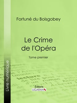 Le Crime de l'Opéra - Tome premier