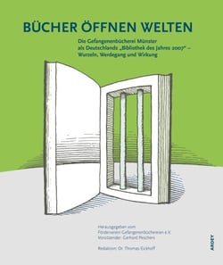Bücher öffnen Welten - Die Gefangenenbücherei Münster als Deutschlands "Bibliothek des Jahres 2007" – Wurzeln, Werdegang und Wirkung