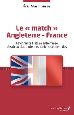 Le « match » Angleterre - France - L'étonnante histoire entremêlée des deux plus anciennes nations occidentales
