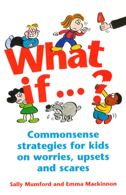 What If...? - Commonsense strategies for kids on worries, upsets and scares