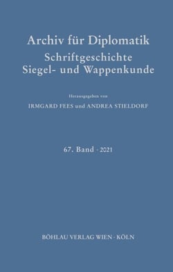 Archiv für Diplomatik, Schriftgeschichte, Siegel- und Wappenkunde - 67. Band 2021