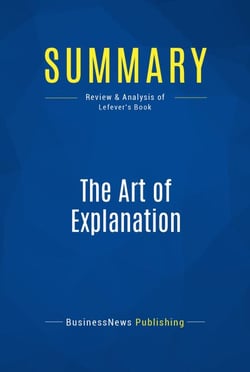 Summary: The Art of Explanation - Review and Analysis of Lefever's Book