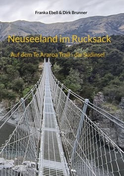 Kia Ora Neuseeland - Auf dem Te Araroa Trail - die Südinsel
