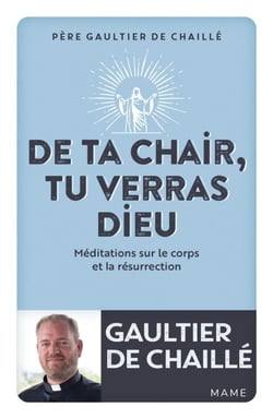 De ta chair, tu verras Dieu - Méditations sur le corps et la résurrection