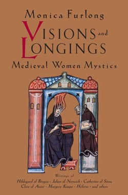Visions and Longings - Medieval Women Mystics
