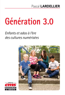 Génération 3.0 - Enfants et ados à l’ère des cultures numérisées