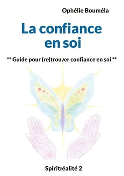 La confiance en soi - Guide pour (re)trouver confiance en soi