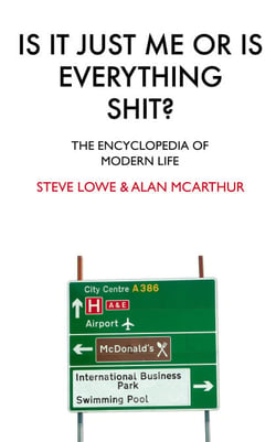 Is It Just Me Or Is Everything Shit? - The Encyclopedia of Modern Life
