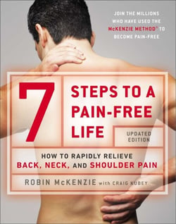 7 Steps to a Pain-Free Life - How to Rapidly Relieve Back, Neck, and Shoulder Pain