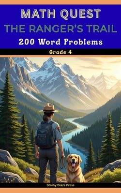 Math Quest - The Ranger’s Trail – 200 Word Problems - Grade 4 : A Narrative Wilderness Adventure Guide for Mastering Multi-Step Operations, Measurement, and Decimals (Ages 8-11) - Math Quest