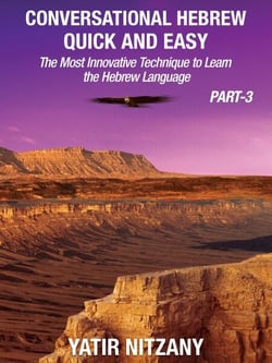 Conversational Hebrew Quick and Easy - PART III: The Most Innovative Technique To Learn the Hebrew Language